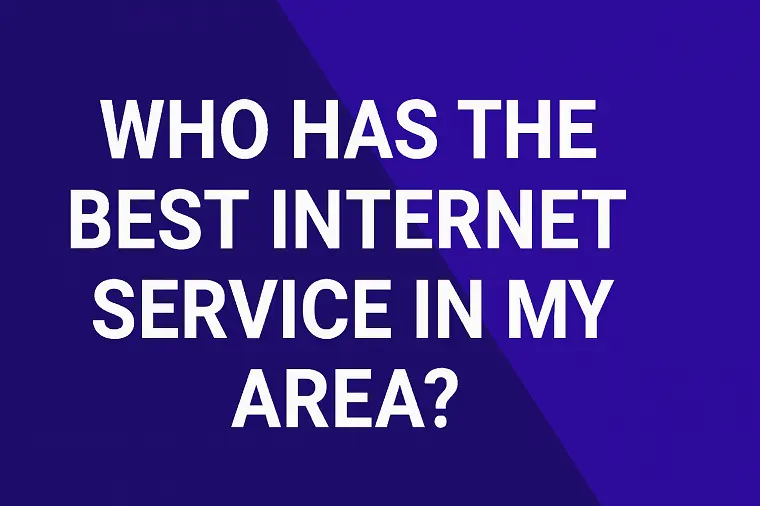 Who has the Best Internet Service in my Area ?