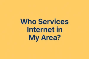 Who Services Internet in My Area ?