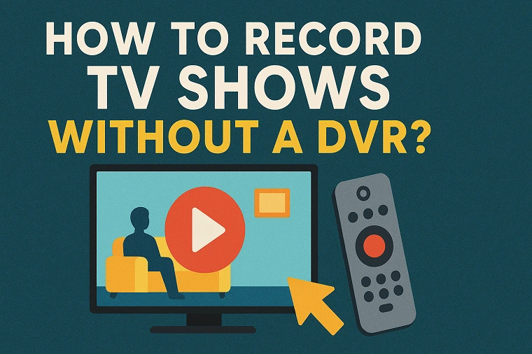 How to Record TV Shows Without a DVR