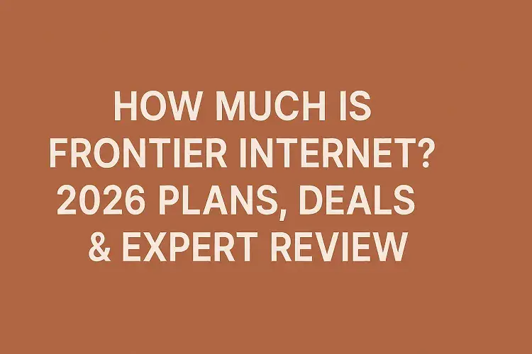 How Much is Frontier Internet? 2026 Plans, Deals & Expert Review