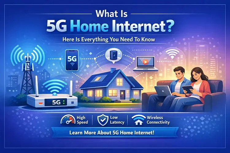What Is 5G Home Internet? Here Is Everything You Need To Know