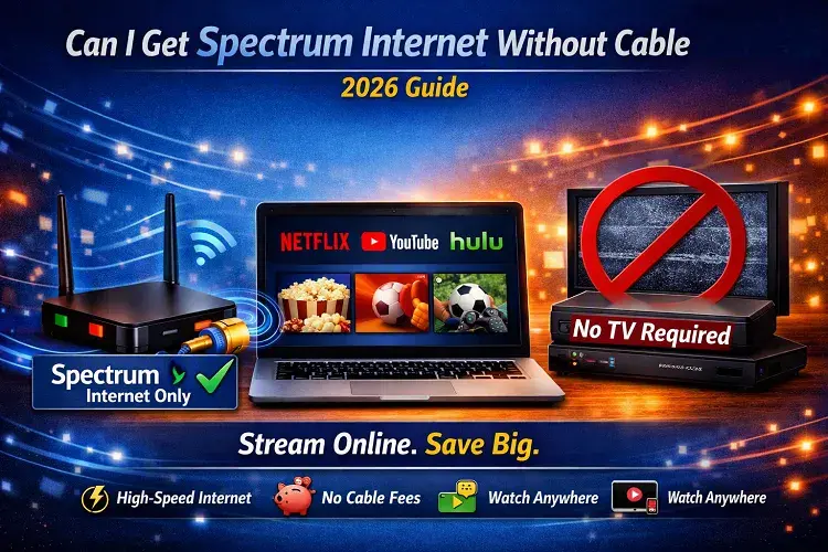 Can I Get Spectrum Internet Without Cable TV? (2026 Guide)